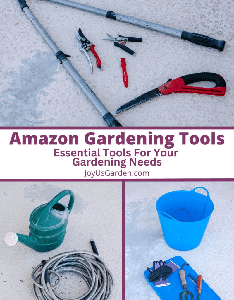 Collage of three photos of gardening tools text reads Amazon Gardening Tools Essential tools for your gardening needs joyusgarden.com
