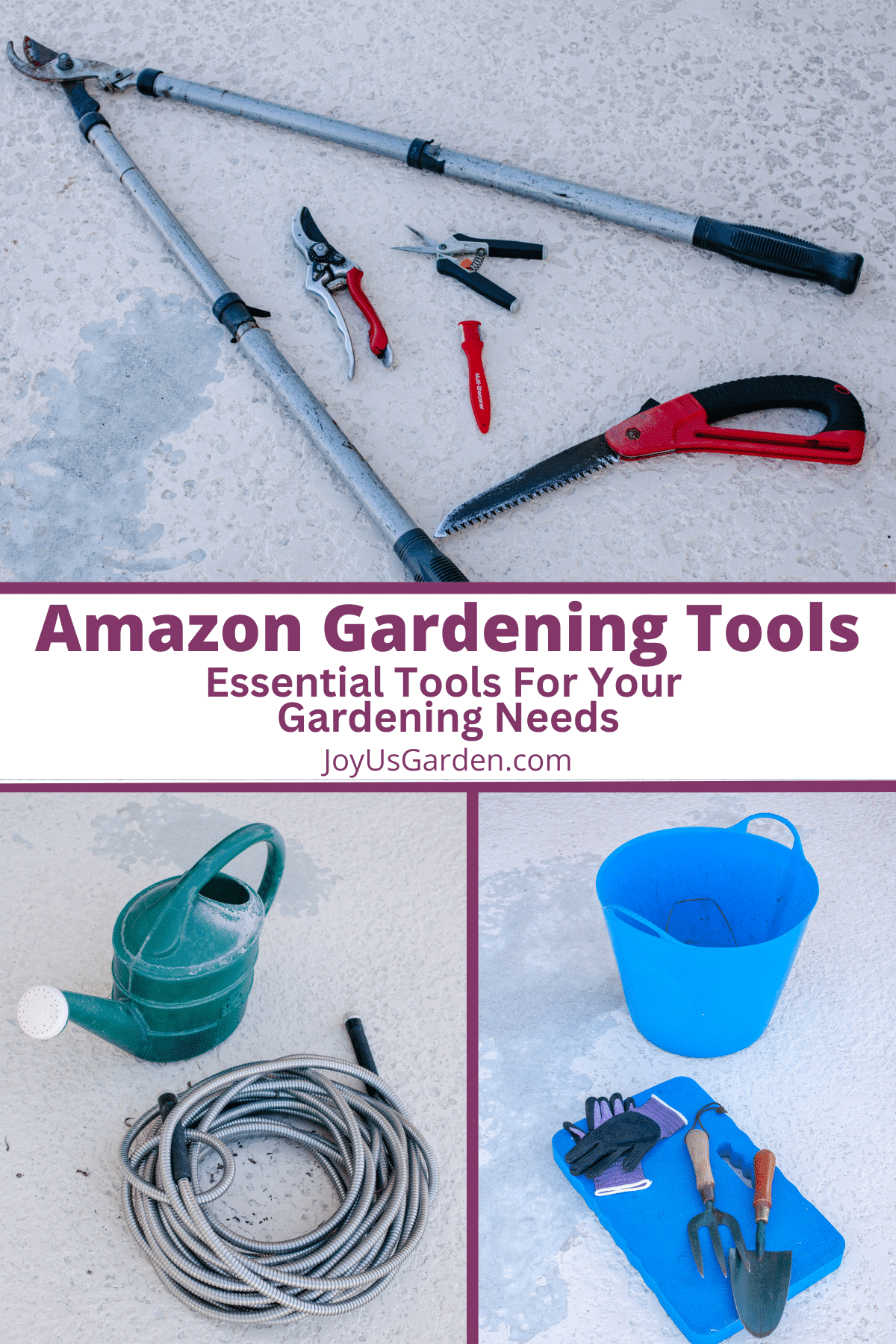 Collage of three photos of gardening tools text reads Amazon Gardening Tools Essential tools for your gardening needs joyusgarden.com